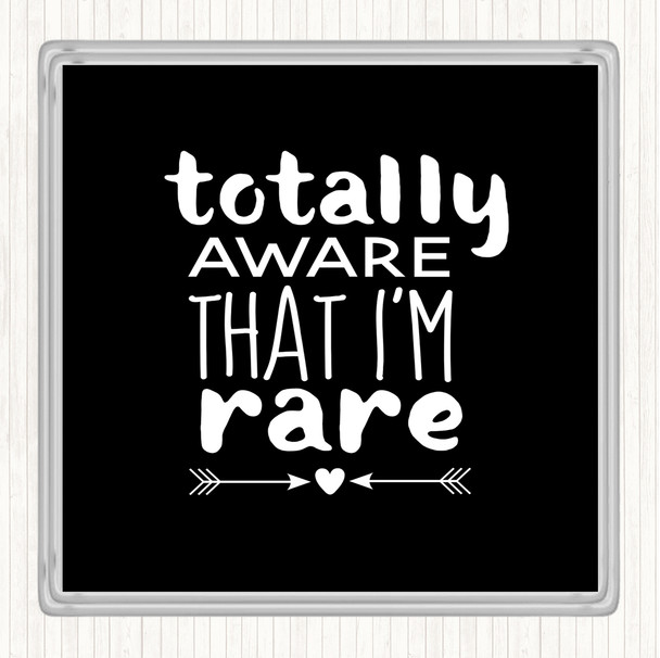 Black White Totally Aware That I'm Rare Quote Coaster