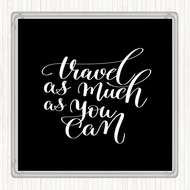 Black White Travel As Much As Can Quote Coaster