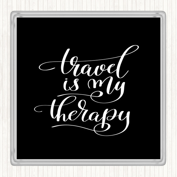 Black White Travel My Therapy Quote Coaster