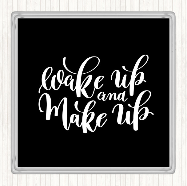 Black White Wake Up And Make Up Quote Coaster