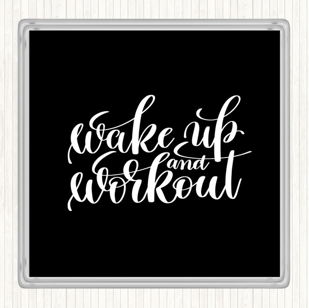 Black White Wake Up And Workout Quote Coaster