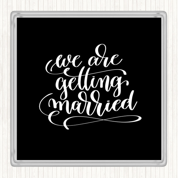 Black White We Are Getting Married Quote Coaster