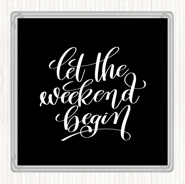 Black White Weekend Begin Quote Coaster
