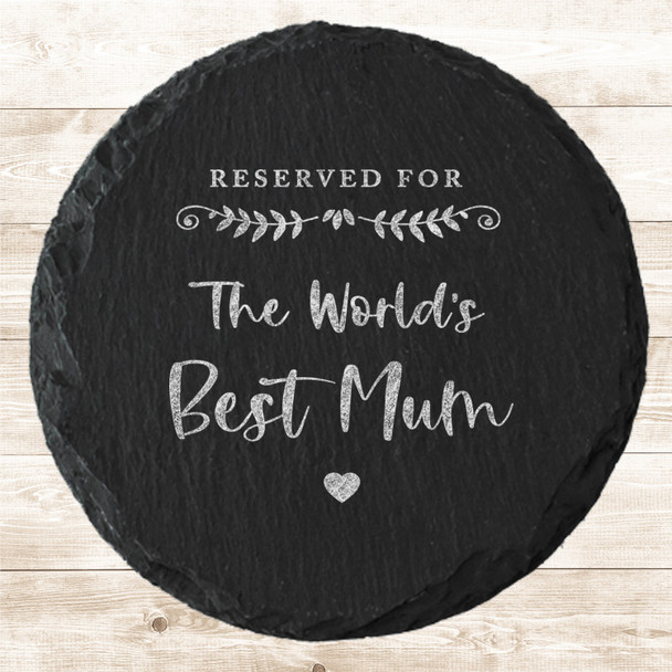 Round Slate Reserved World's Best Mum Mother's Day Gift Personalised Coaster