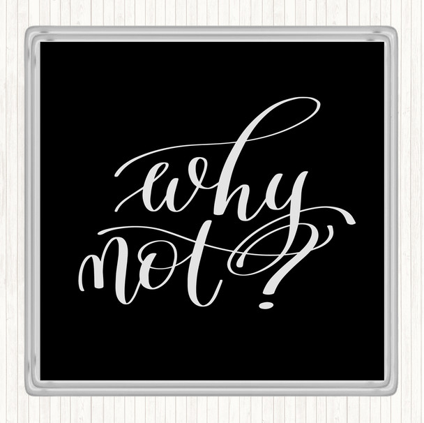 Black White Why Not Quote Coaster