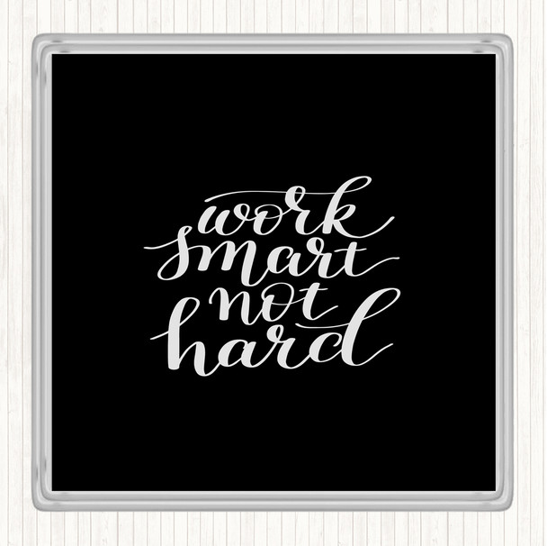Black White Work Smart Not Hard Quote Coaster