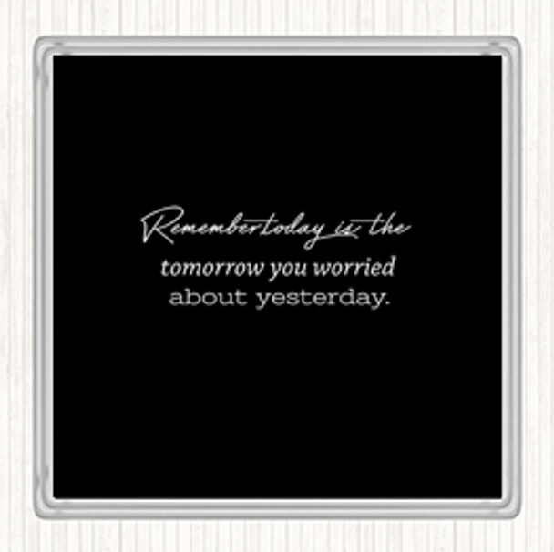 Black White Worried About Yesterday Quote Coaster