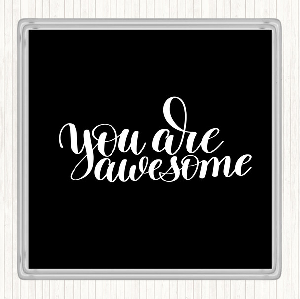 Black White You Are Awesome Quote Coaster