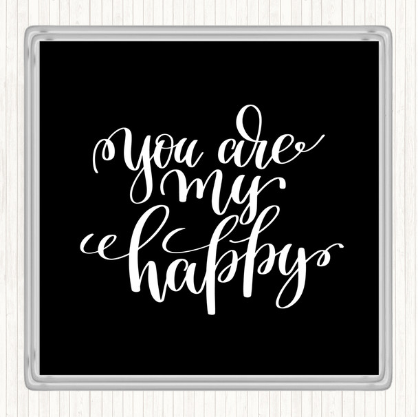 Black White You Are My Happy Quote Coaster