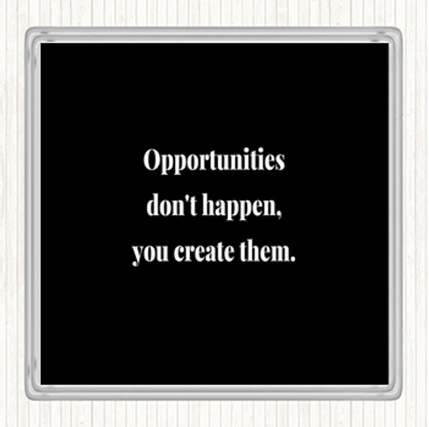 Black White You Create Opportunities Quote Coaster