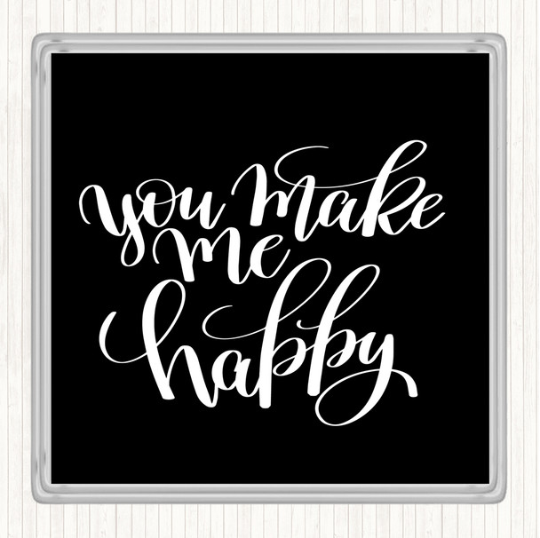 Black White You Make Me Happy Quote Coaster