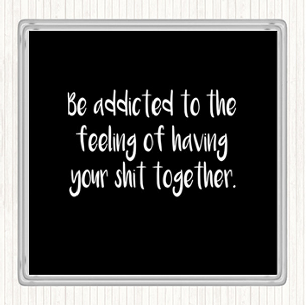 Black White Addicted To The Feeling Quote Coaster
