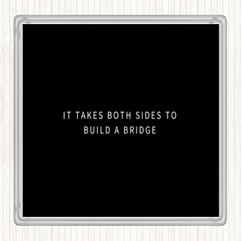 Black White Both Sides To Build A Bridge Quote Coaster