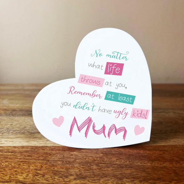 Mum You Didn't Have Ugly Kids Tilted Heart Personalised Gift Acrylic Ornament