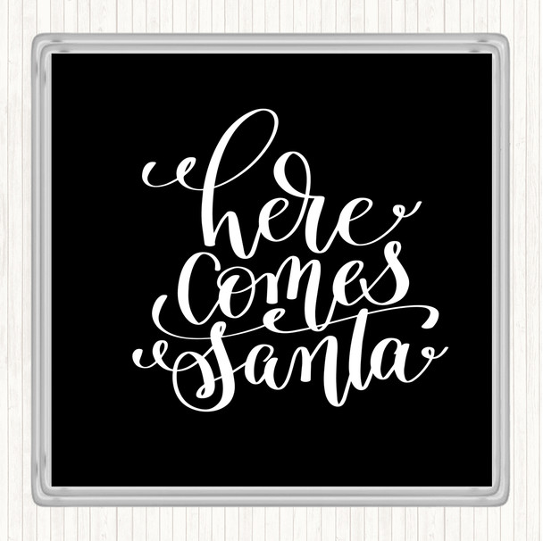 Black White Christmas Here Comes Santa Quote Coaster