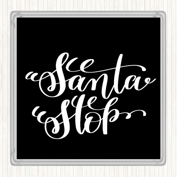 Black White Christmas Santa Stop Quote Coaster
