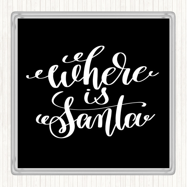 Black White Christmas Where Is Santa Quote Coaster