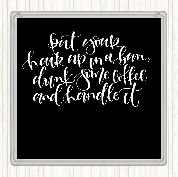 Black White Coffee Hair Handle It Quote Coaster