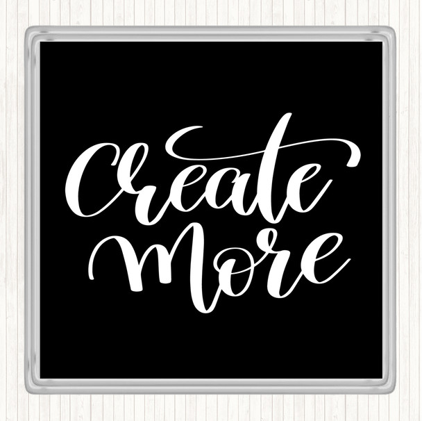 Black White Create More Quote Coaster