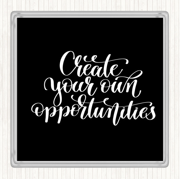 Black White Create Own Opportunities Quote Coaster