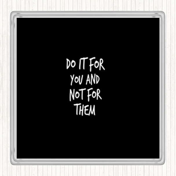Black White Do It For You Not Them Quote Coaster