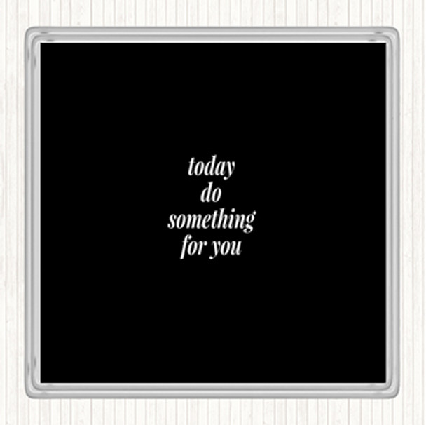 Black White Do Something For You Quote Coaster