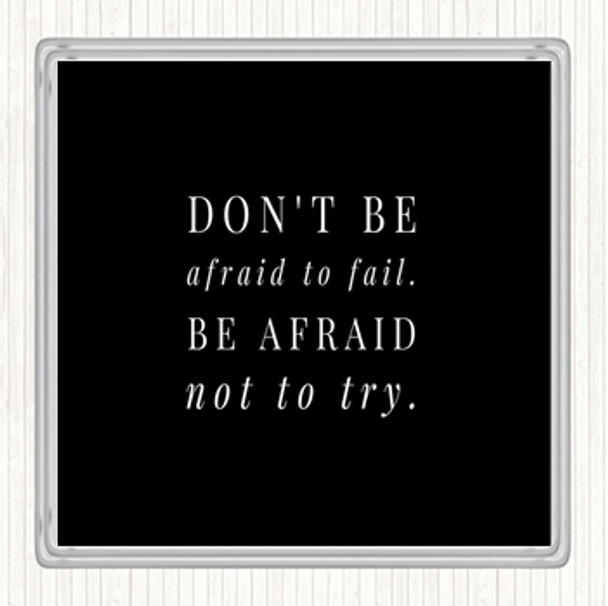 Black White Don't Be Afraid To Fail Quote Coaster