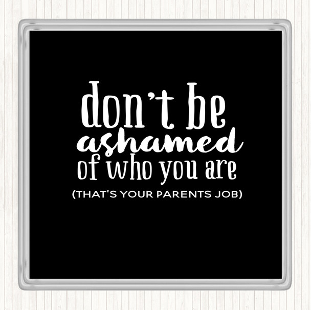 Black White Don't Be Ashamed Of Who You Are Quote Coaster