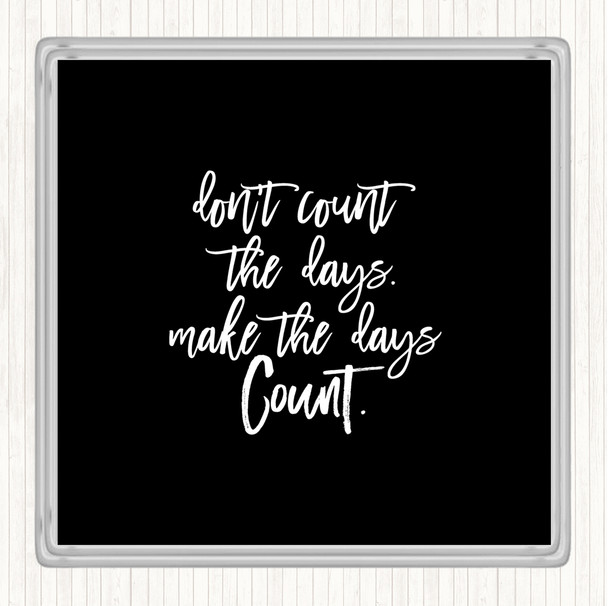 Black White Don't Count The Days Quote Coaster