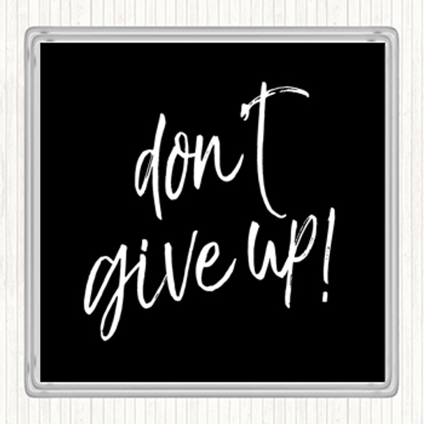 Black White Don't Give Up Quote Coaster
