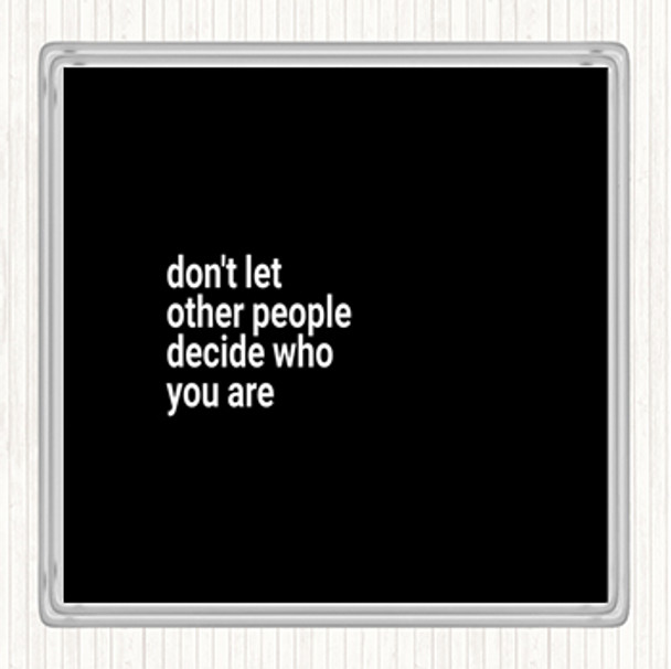 Black White Don't Let Other People Decide Who You Are Quote Coaster