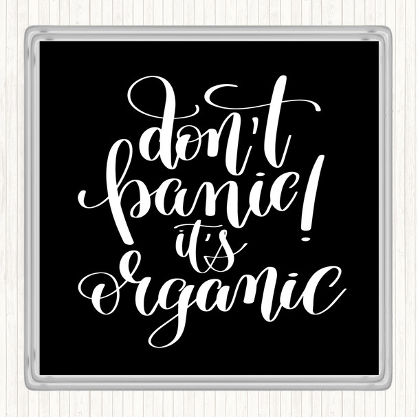 Black White Don't Panic Its Organic Quote Coaster