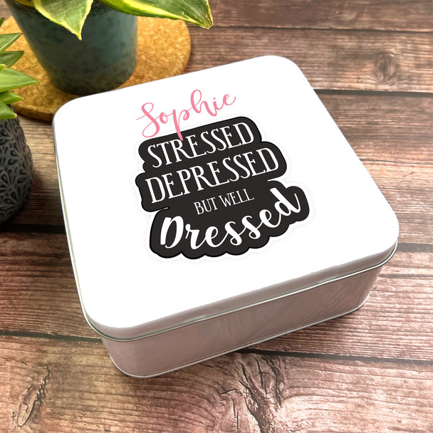 Square Stressed Depressed But Well Dressed Funny Gift Personalised Storage Tin