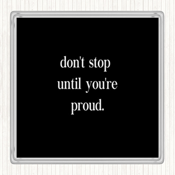 Black White Don't Stop Until You're Proud Quote Coaster