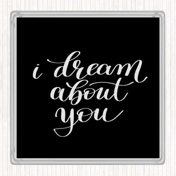 Black White Dream About You Quote Coaster