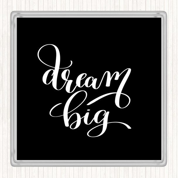 Black White Dream Big Quote Coaster