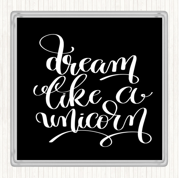 Black White Dream Like A Unicorn Quote Coaster