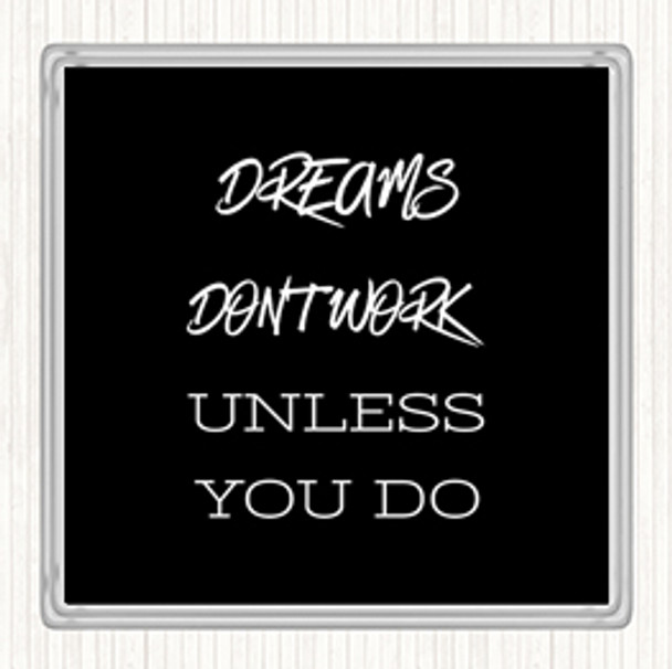 Black White Dreams Work If You Do Quote Coaster