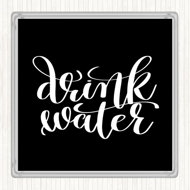 Black White Drink Water Quote Coaster