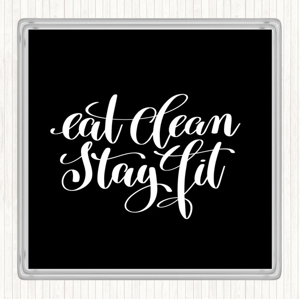 Black White Eat Clean Stay Fit Quote Coaster