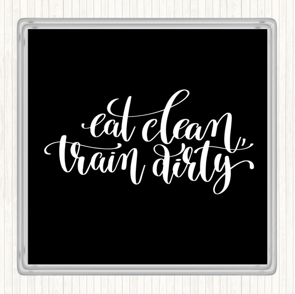 Black White Eat Clean Train Dirty Quote Coaster