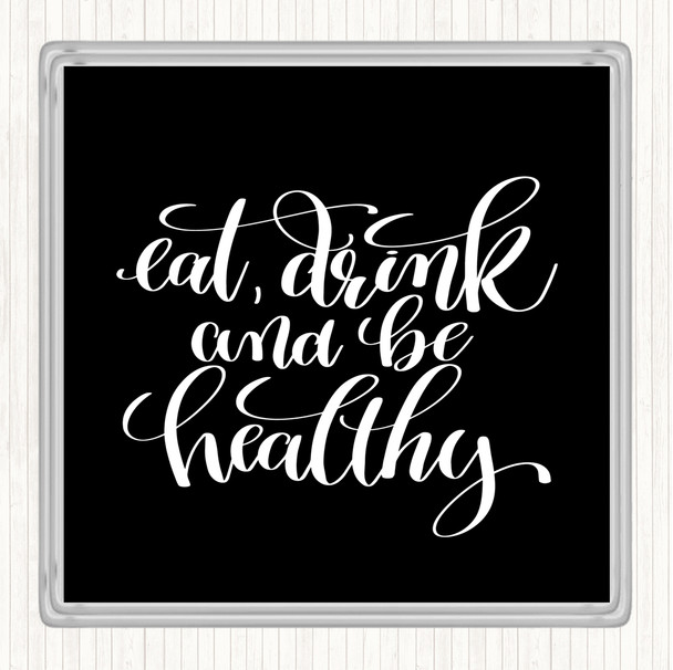 Black White Eat Drink Healthy Quote Coaster