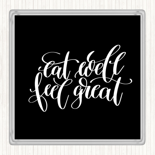 Black White Eat Well Feel Great Quote Coaster