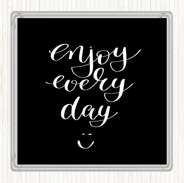 Black White Enjoy Every Day Quote Coaster