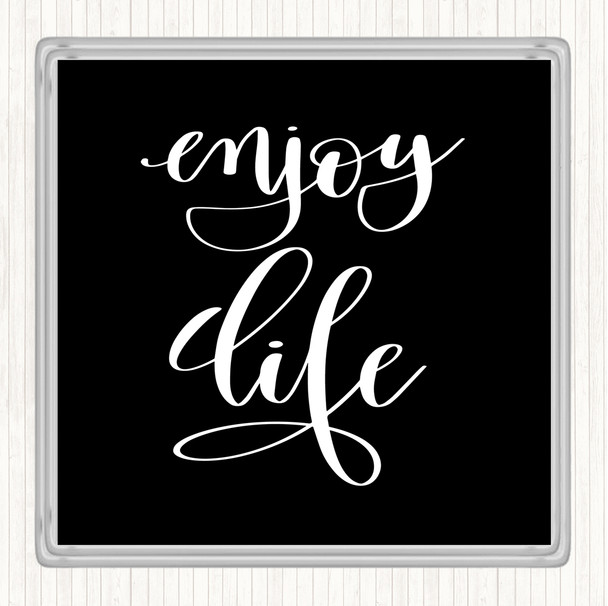 Black White Enjoy Life Quote Coaster