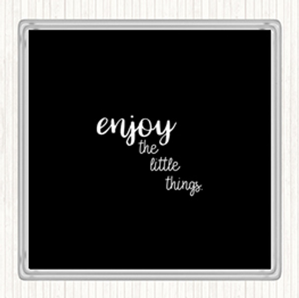 Black White Enjoy The Little Things Quote Coaster
