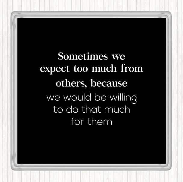 Black White Expect Too Much From Others Quote Coaster