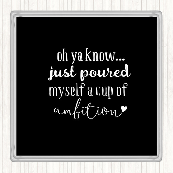 Black White A Cup Of Ambition Quote Coaster