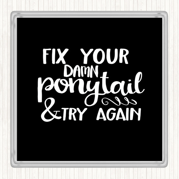 Black White Fix Your Pony Tail Quote Coaster