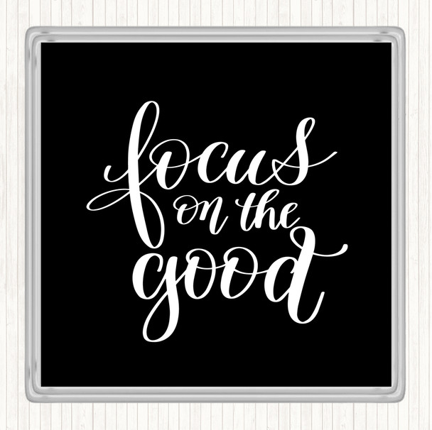 Black White Focus On The Good Quote Coaster